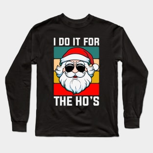 I Do It For The Ho's Santa Funny Christmas Long Sleeve T-Shirt